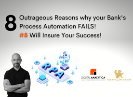 8 Outrageous Reasons why your Bank’s Process Automation FAILS! , #8 Will Insure Your Success!